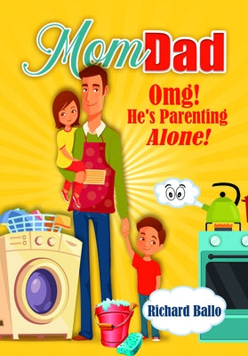Momdad: Omg! He's Parenting Alone! by Ballo, Richard
