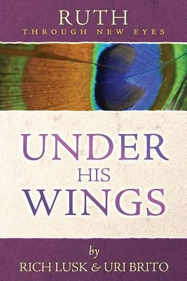 Ruth Through New Eyes: Under His Wings by Lusk, Rich