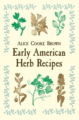 Early American Herb Recipes by Brown, Alice Cooke