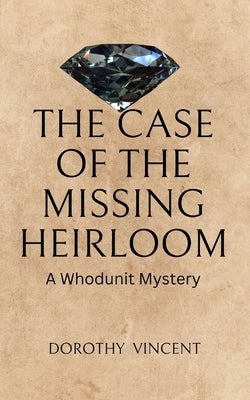 The Case of the Missing Heirloom: A Whodunit Mystery by Vincent, Dorothy