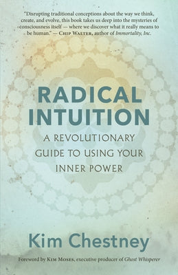 Radical Intuition: A Revolutionary Guide to Using Your Inner Power by Chestney, Kim