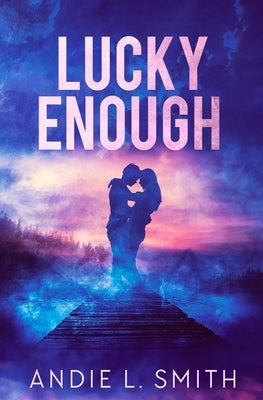 Lucky Enough by Smith, Andie L.