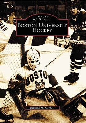 Boston University Hockey by Corbett, Bernard M.