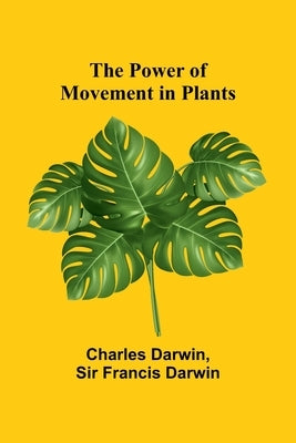 The Power of Movement in Plants by Darwin, Charles