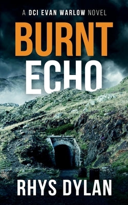 Burnt Echo: A DCI Evan Warlow Crime Thriller by Dylan, Rhys