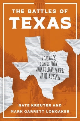 The Battles of Texas: Adjuncts, Composition, and Culture Wars at UT Austin by Kreuter, Nate