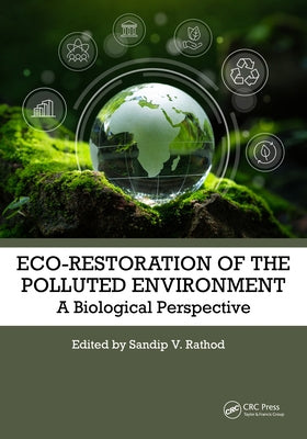 Eco-Restoration of Polluted Environment: A Biological Perspective by V. Rathod, Sandip