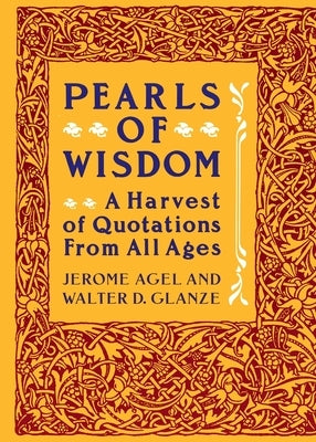 Pearls of Wisdom: A Harvest of Quotations from All Ages by Agel, Jerome