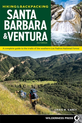 Hiking & Backpacking Santa Barbara & Ventura: A Complete Guide to the Trails of the Southern Los Padres National Forest by Carey, Craig R.