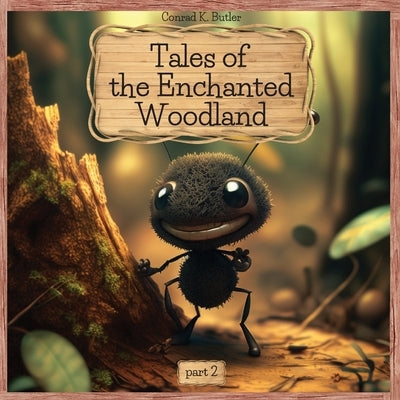 Tales of the Enchanted Woodland: part 2, More Adventures of Brave and Clever Animals, educational bedtime stories for kids 4-8 years old. by Butler, Conrad K.