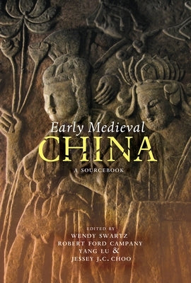 Early Medieval China: A Sourcebook by Swartz, Wendy