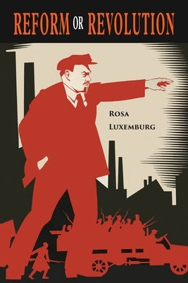 Reform or Revolution by Luxemburg, Rosa