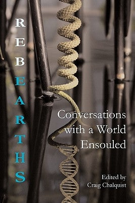 Rebearths: Conversations with a World Ensouled by Chalquist, Craig