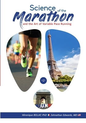 The Science of the Marathon and the Art of Variable Pace Running by Edwards, Johnathan