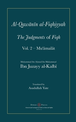 Al-Qawanin al-Fiqhiyyah: The Judgments of Fiqh Vol. 2 - Mu'&#257;mal&#257;t and other matters by Al-Kalbi, Abu'l-Qasim Ibn Juzayy