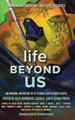 Life Beyond Us: An Original Anthology of SF Stories and Science Essays by Kowal, Mary Robinette