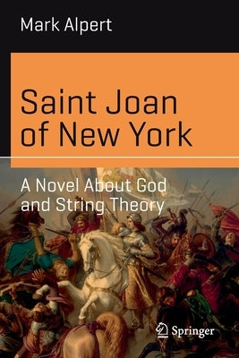 Saint Joan of New York: A Novel about God and String Theory by Alpert, Mark