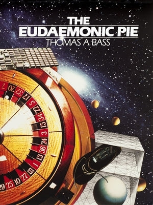 The Eudaemonic Pie: The Bizarre True Story of How a Band of Physicists and Computer Wizards Took On Las Vegas by Bass, Thomas A.