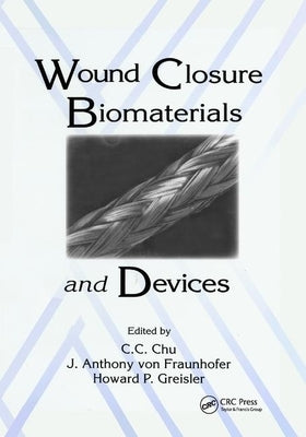 Wound Closure Biomaterials and Devices by Chu, Chih-Chang