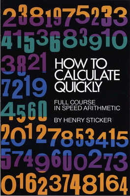 How to Calculate Quickly: Full Course in Speed Arithmetic by Sticker, Henry