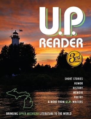 U.P. Reader -- Issue #3: Bringing Upper Michigan Literature to the World by Classen, Mikel