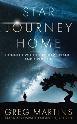 Star Journey Home: Connect With Your Home Planet And Oversoul by Martins, Greg