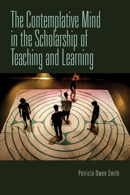 The Contemplative Mind in the Scholarship of Teaching and Learning by Owen-Smith, Patricia