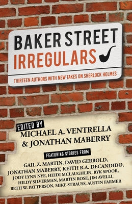 Baker Street Irregulars: Thirteen Authors with New Takes on Sherlock Holmes by Ventrella, Michael A.