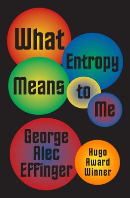 What Entropy Means to Me by Effinger, George Alec