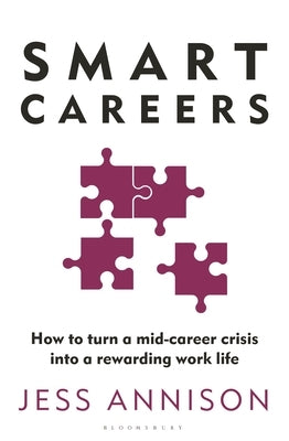 Smart Careers: How to Turn a Mid-Career Crisis Into a Rewarding Work Life by Annison, Jess