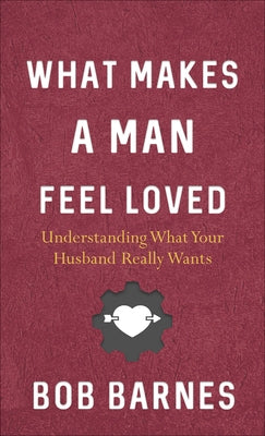 What Makes a Man Feel Loved by Barnes, Bob