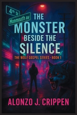 The Monster Beside the Silence: The Wolf Gospel Series Book 1 by Crippen, Alonzo J.