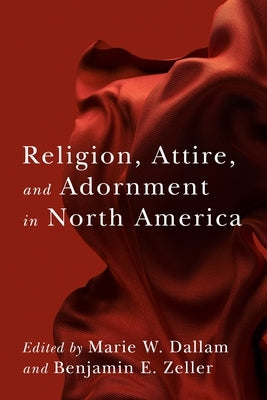 Religion, Attire, and Adornment in North America by Dallam, Marie W.