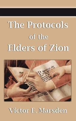 The Protocols of the Elders of Zion (Protocols of the Wise Men of Zion, Protocols of the Learned Elders of Zion, Protocols of the Meetings of the Lear by Marsden, Victor E.