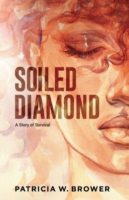 Soiled Diamond: A Story of Survival by Brower, Patricia W.