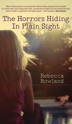 The Horrors Hiding in Plain Sight by Rowland, Rebecca