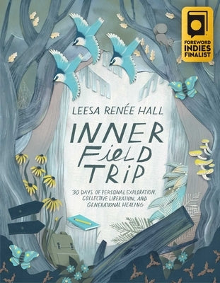 Inner Field Trip: 30 Days of Personal Exploration, Collective Liberation, and Generational Healing by Hall, Leesa RenÃ©e