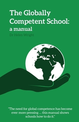 The Globally Competent School: a manual by Wright, Helen