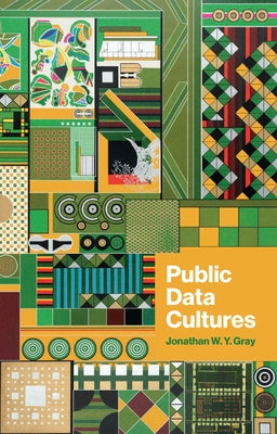 Public Data Cultures by Gray, Jonathan W. Y.