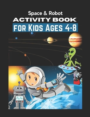 Space & Robot Activity Book for Kids Ages 4-8: Awesome Robot & Outer Space Coloring with Planets, Astronauts, Space Ships, Rockets (Children's Colorin by Colon, Alfred