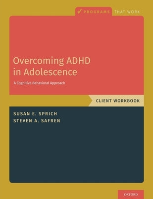 Overcoming ADHD in Adolescence: A Cognitive Behavioral Approach, Client Workbook by Sprich, Susan
