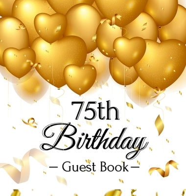 75th Birthday Guest Book: Keepsake Gift for Men and Women Turning 75 - Hardback with Funny Gold Balloon Hearts Themed Decorations and Supplies, by Lukesun, Luis