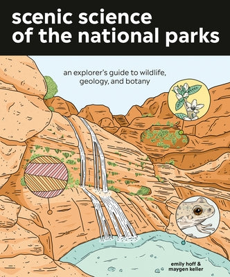 Scenic Science of the National Parks: An Explorer's Guide to Wildlife, Geology, and Botany by Hoff, Emily