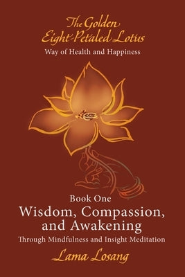 Book One: Wisdom, Compassion, and Awakening: Through Mindfulness and Insight Meditation by Losang, Lama