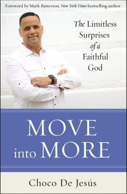 Move Into More: The Limitless Surprises of a Faithful God by de Jes&#195;&#186;s, Choco