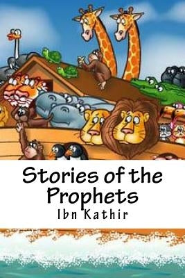 Stories of the Prophets: The Living Story Picture Book by Kathir, Ibn