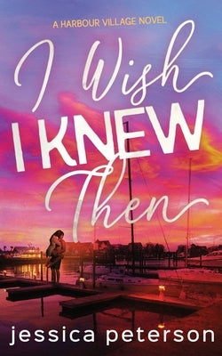 I Wish I Knew Then by Peterson, Jessica