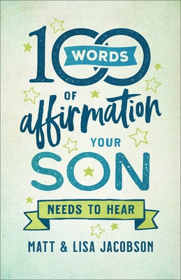 100 Words of Affirmation Your Son Needs to Hear by Jacobson, Matt