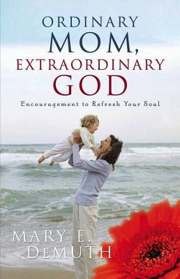 Ordinary Mom, Extraordinary God by Demuth, Mary E.