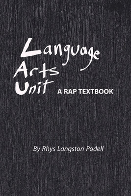 Language Arts Unit: A Rap Textbook by Podell, Rhys Langston